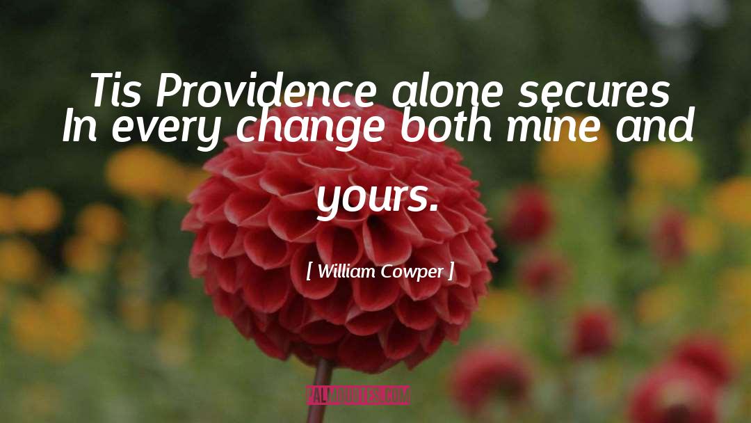 William Cowper Quotes: Tis Providence alone secures In