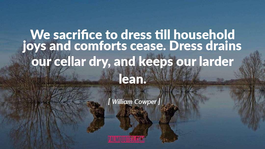 William Cowper Quotes: We sacrifice to dress till