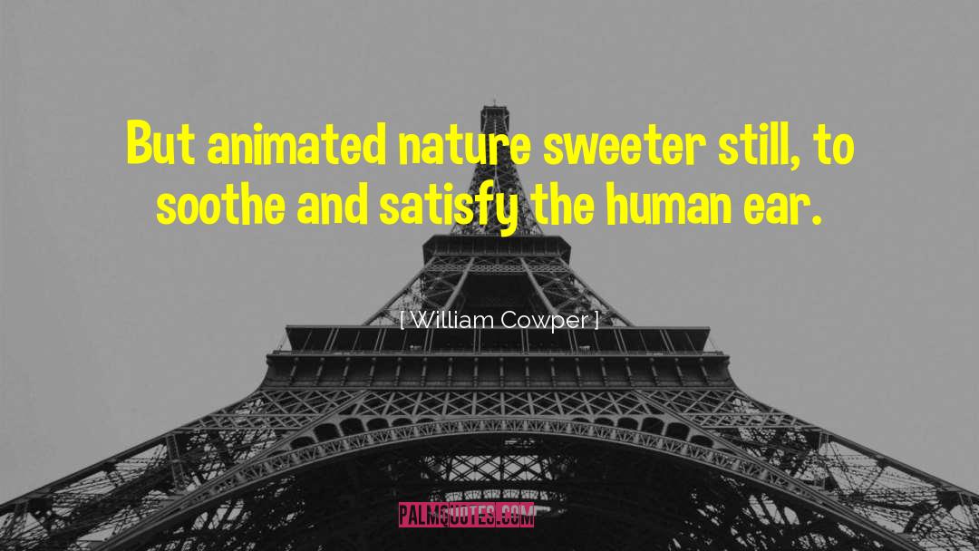 William Cowper Quotes: But animated nature sweeter still,