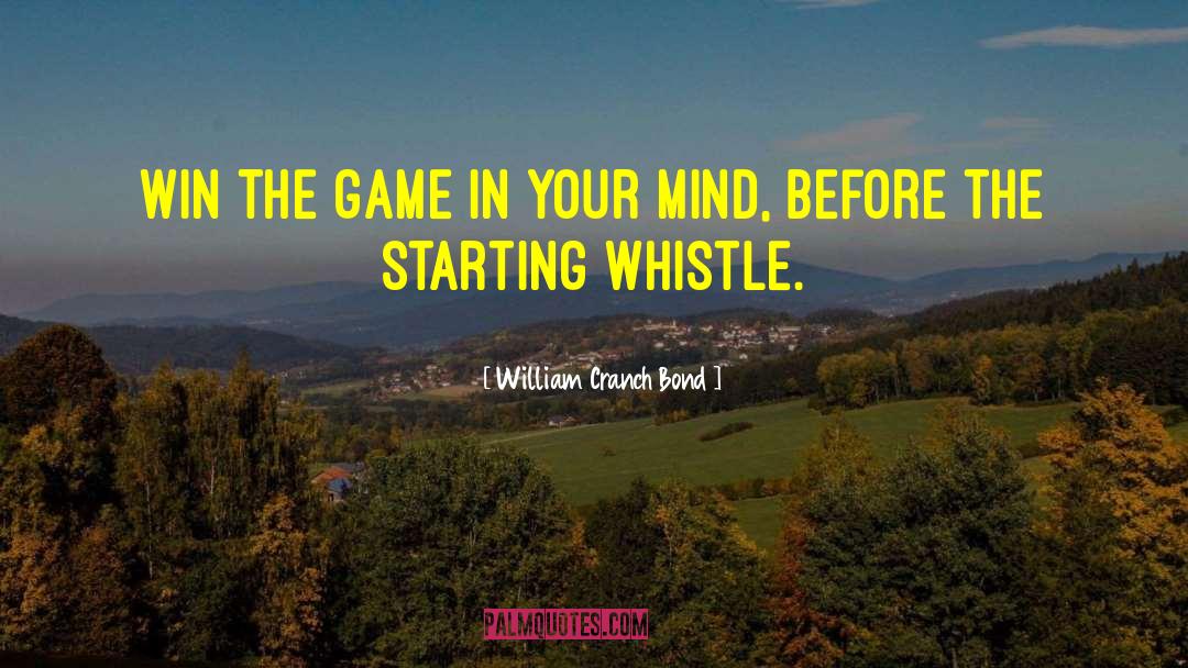 William Cranch Bond Quotes: Win the game in your