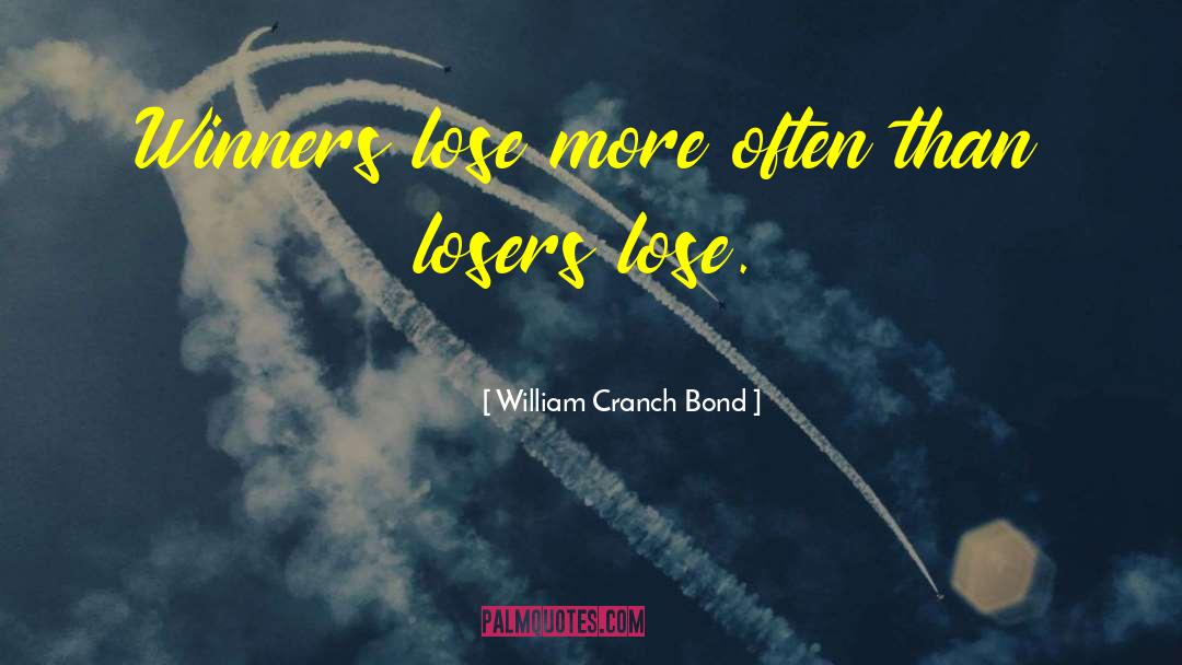 William Cranch Bond Quotes: Winners lose more often than
