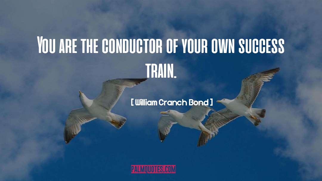 William Cranch Bond Quotes: You are the conductor of