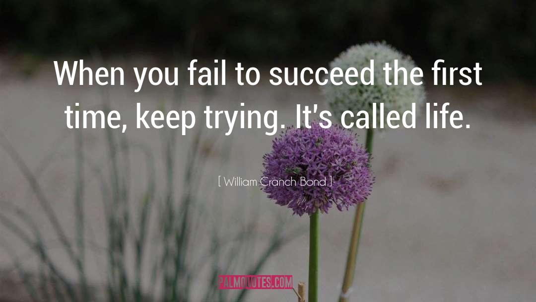 William Cranch Bond Quotes: When you fail to succeed