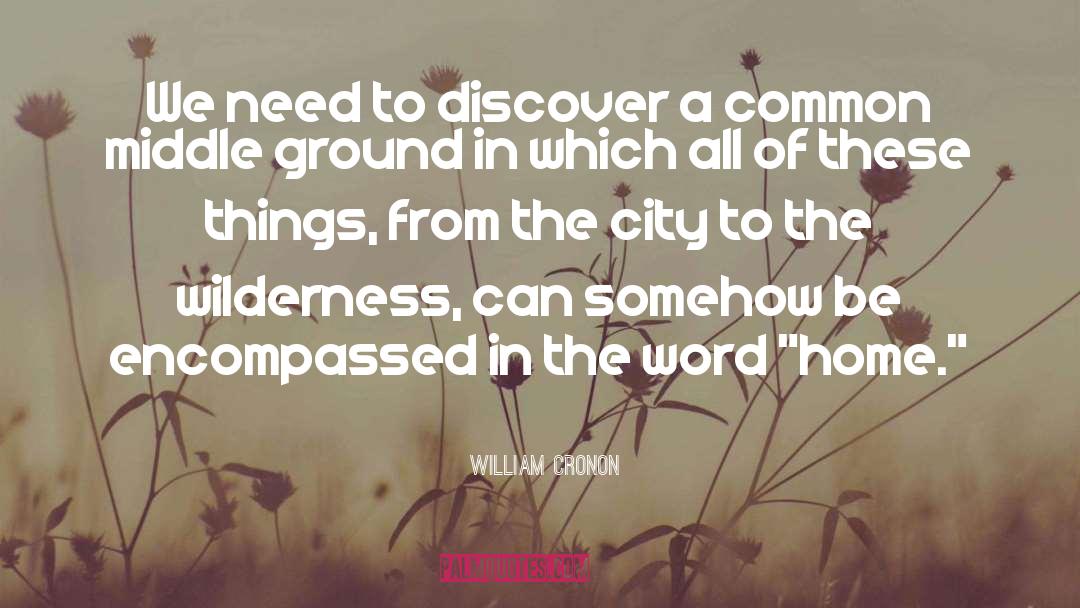 William Cronon Quotes: We need to discover a