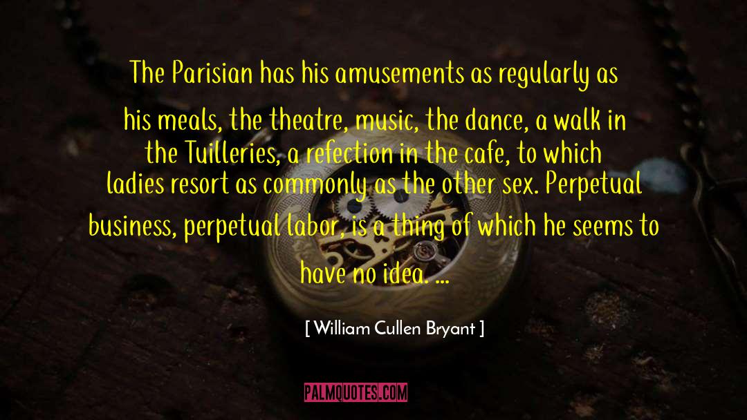 William Cullen Bryant Quotes: The Parisian has his amusements