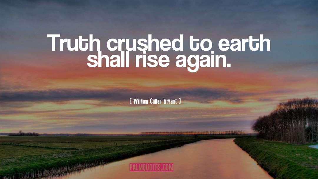 William Cullen Bryant Quotes: Truth crushed to earth shall