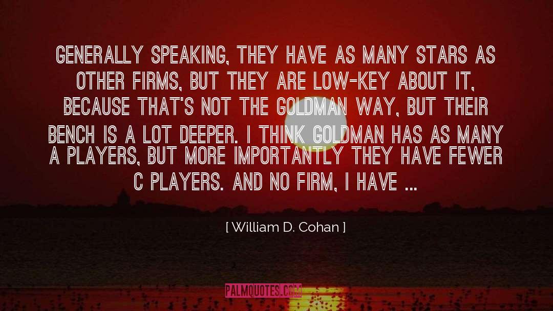 William D. Cohan Quotes: Generally speaking, they have as