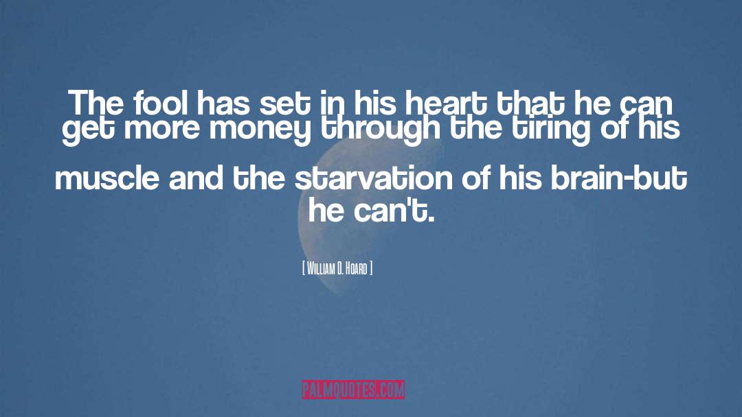 William D. Hoard Quotes: The fool has set in