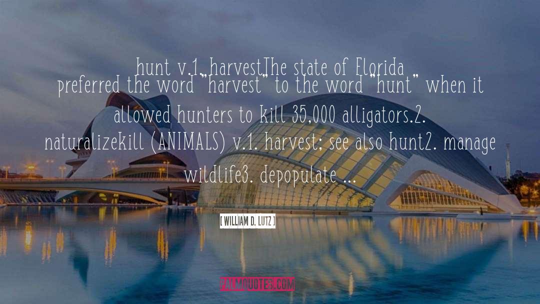 William D. Lutz Quotes: hunt v.<br /><br />1. harvest<br