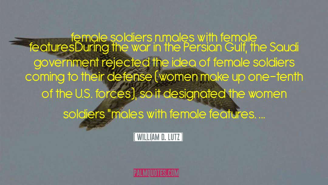 William D. Lutz Quotes: female soldiers n.<br />males with