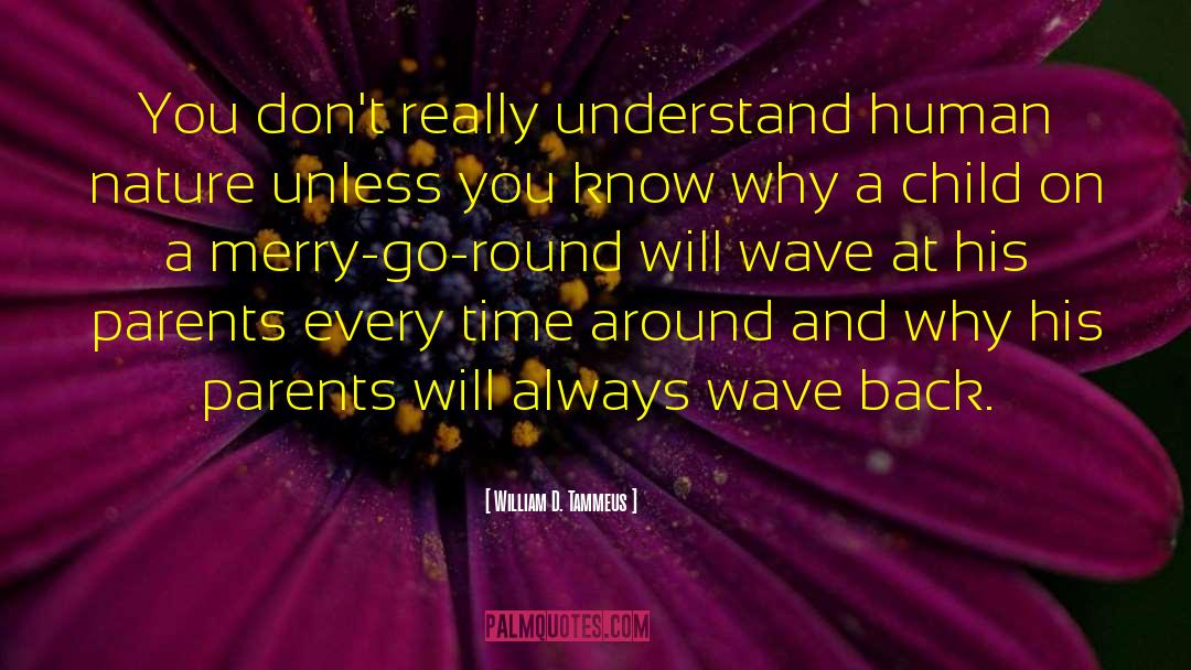 William D. Tammeus Quotes: You don't really understand human