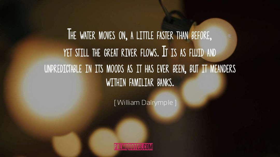 William Dalrymple Quotes: The water moves on, a