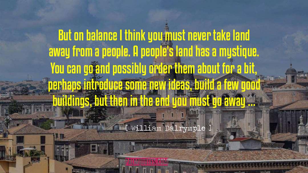 William Dalrymple Quotes: But on balance I think