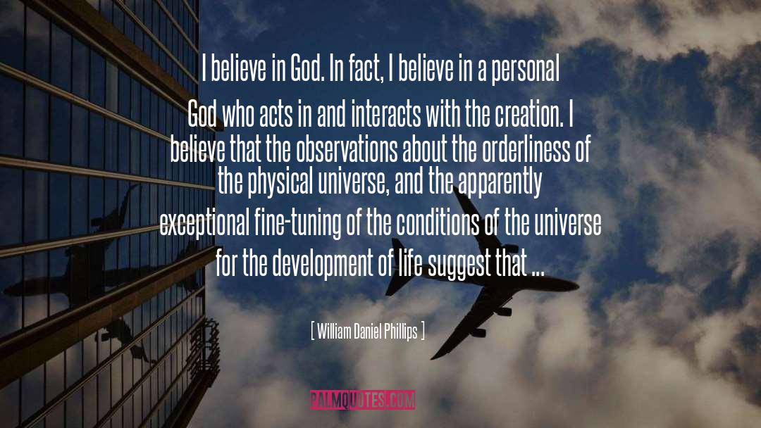 William Daniel Phillips Quotes: I believe in God. In