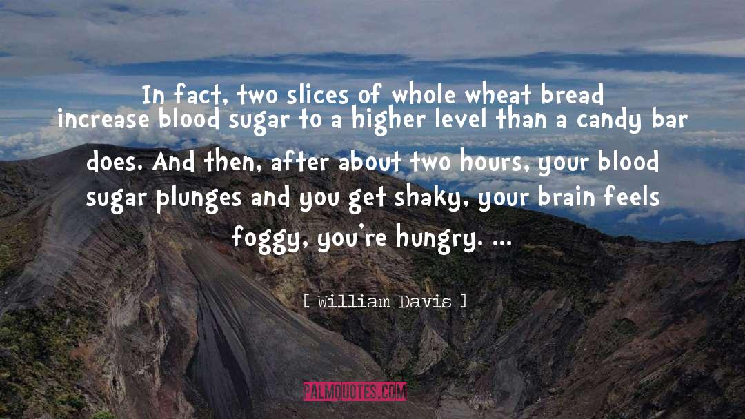 William Davis Quotes: In fact, two slices of