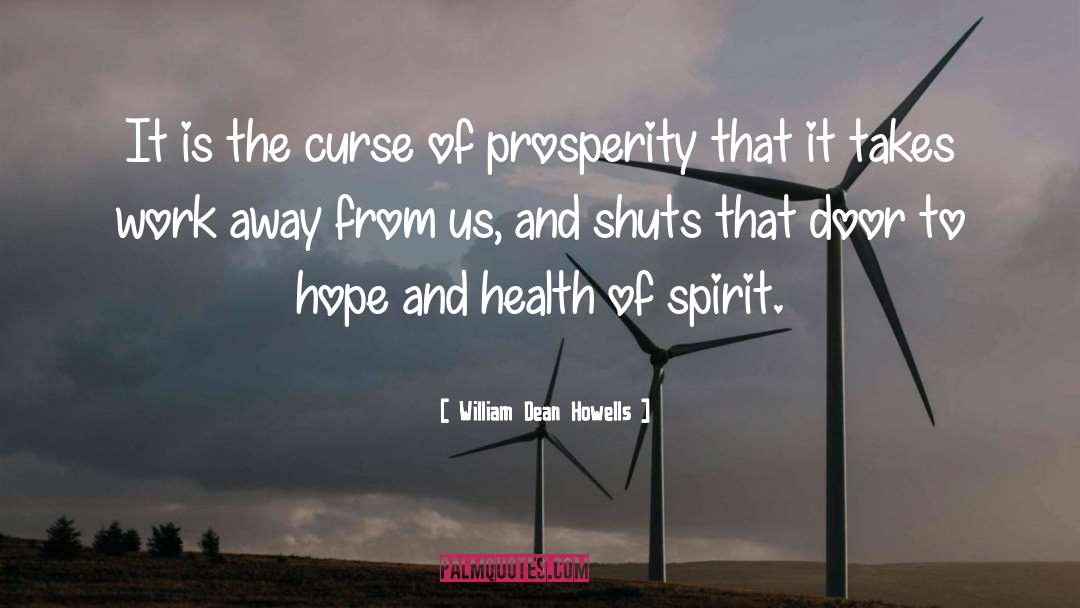 William Dean Howells Quotes: It is the curse of