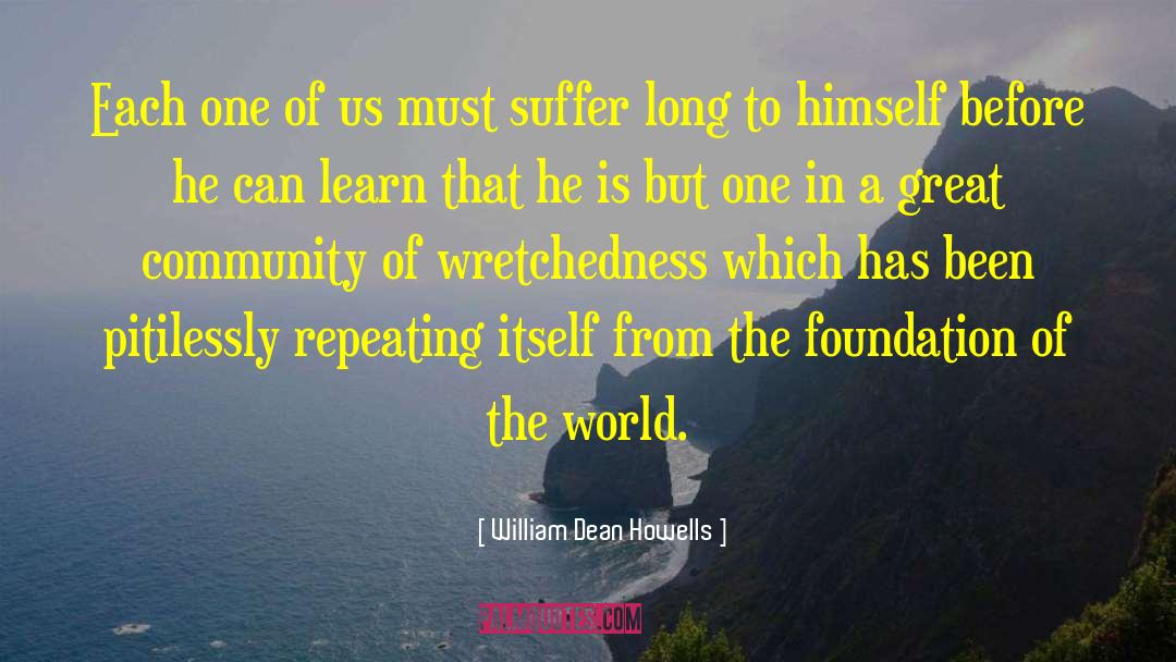 William Dean Howells Quotes: Each one of us must