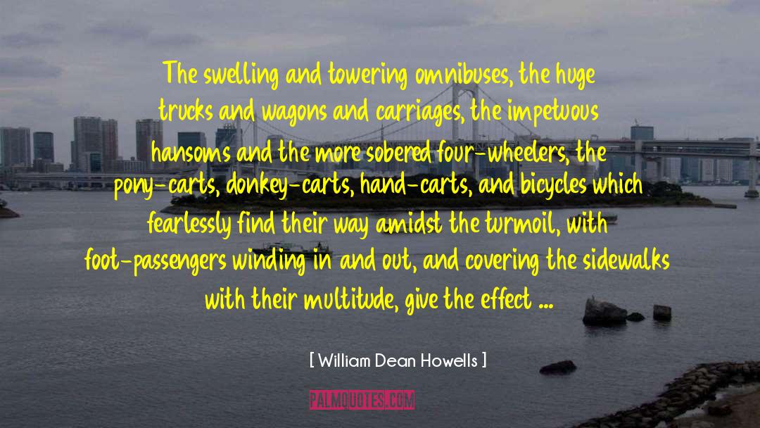 William Dean Howells Quotes: The swelling and towering omnibuses,