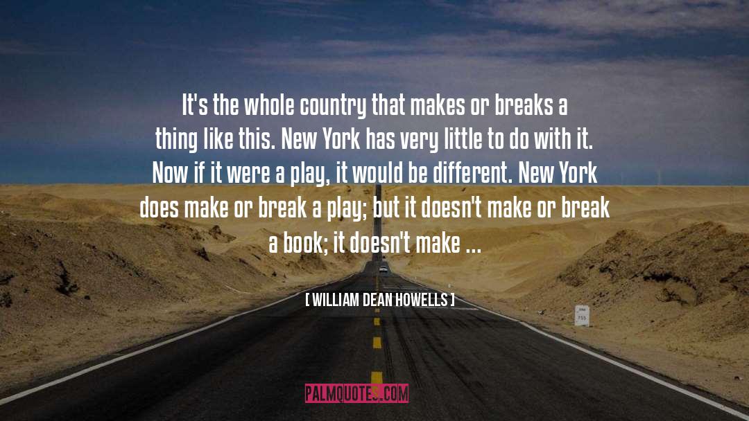 William Dean Howells Quotes: It's the whole country that