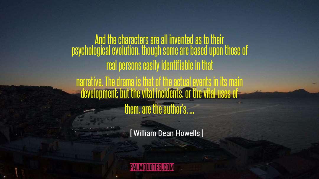 William Dean Howells Quotes: And the characters are all