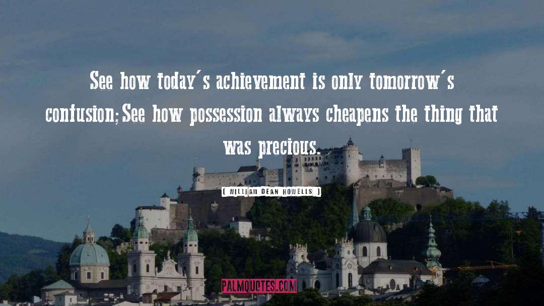 William Dean Howells Quotes: See how today's achievement is