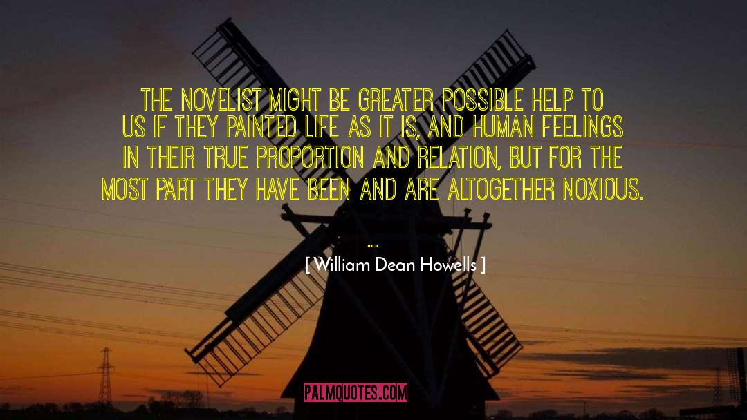 William Dean Howells Quotes: The novelist might be greater