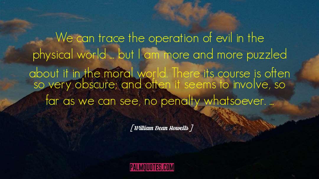 William Dean Howells Quotes: We can trace the operation