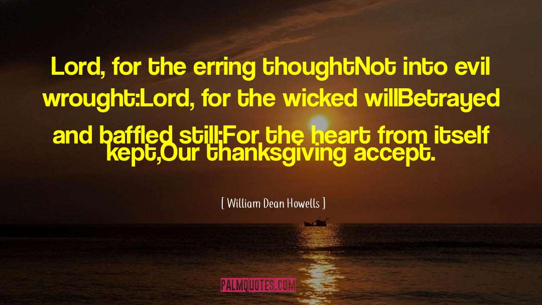 William Dean Howells Quotes: Lord, for the erring thoughtNot
