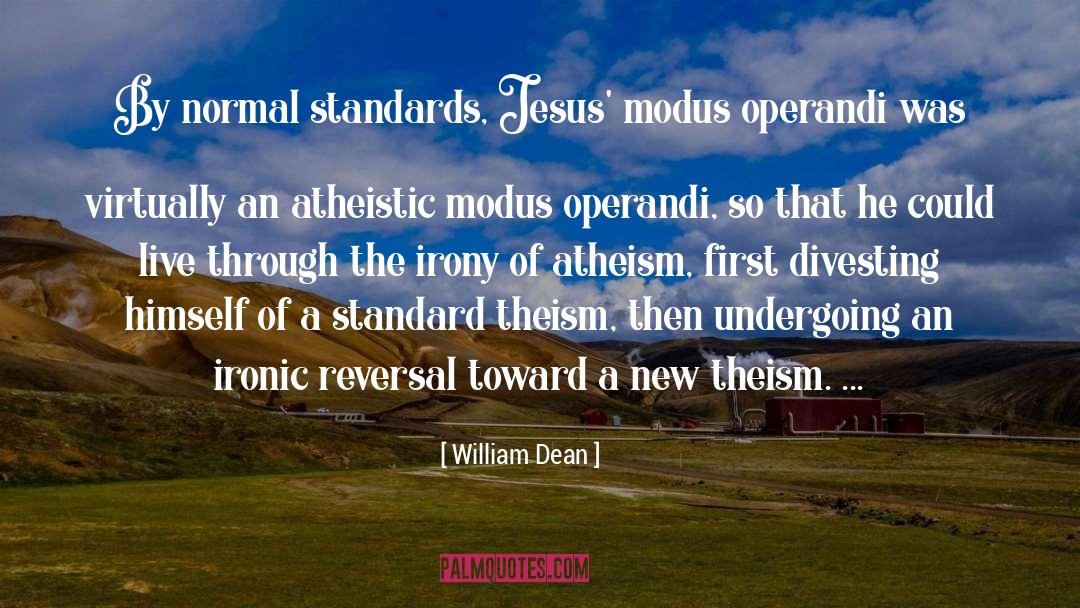 William Dean Quotes: By normal standards, Jesus' modus