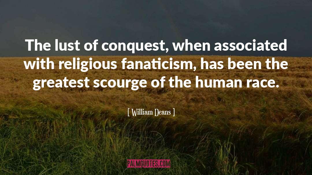 William Deans Quotes: The lust of conquest, when