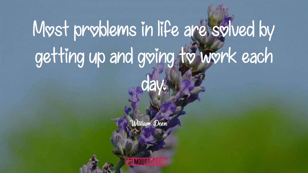 William Deen Quotes: Most problems in life are