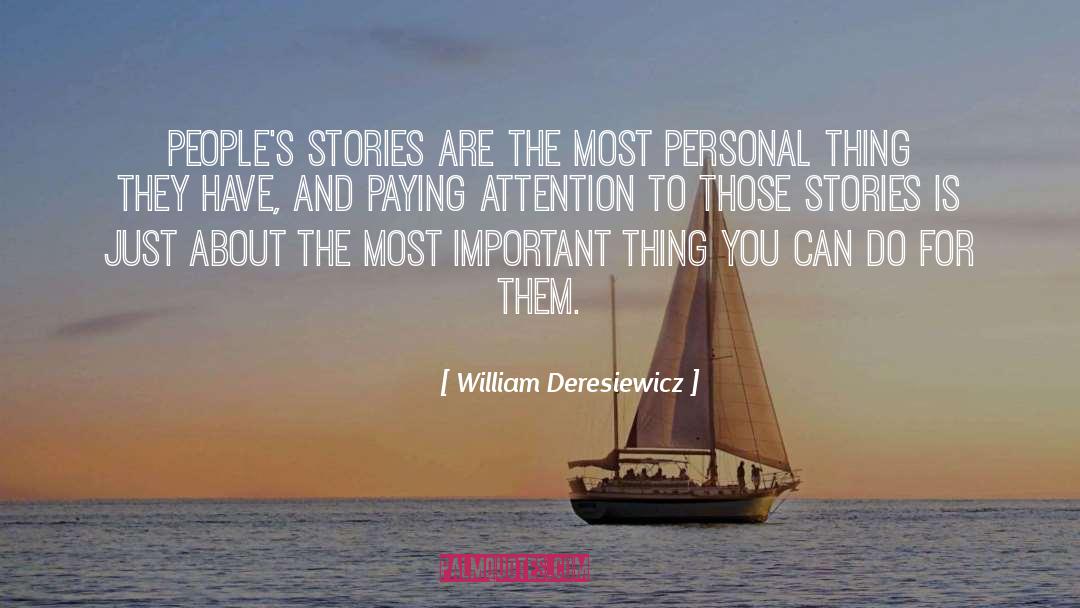 William Deresiewicz Quotes: People's stories are the most