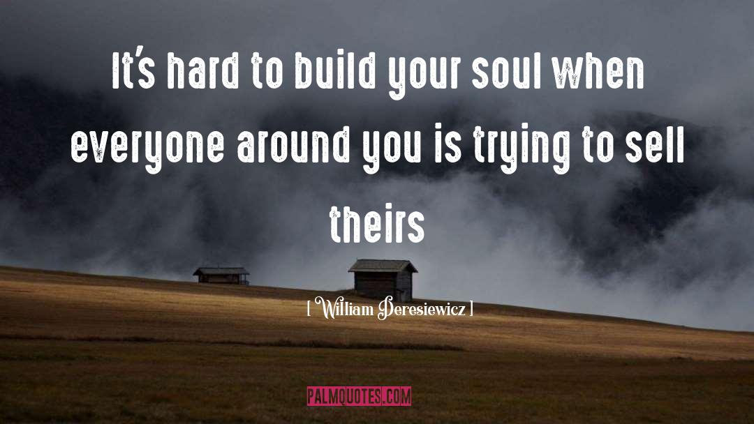 William Deresiewicz Quotes: It's hard to build your