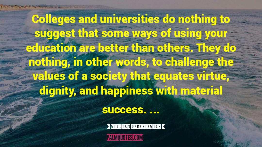 William Deresiewicz Quotes: Colleges and universities do nothing