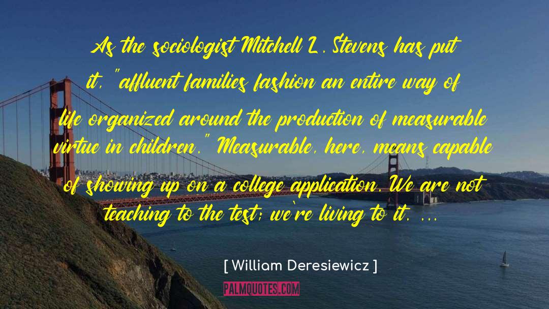 William Deresiewicz Quotes: As the sociologist Mitchell L.