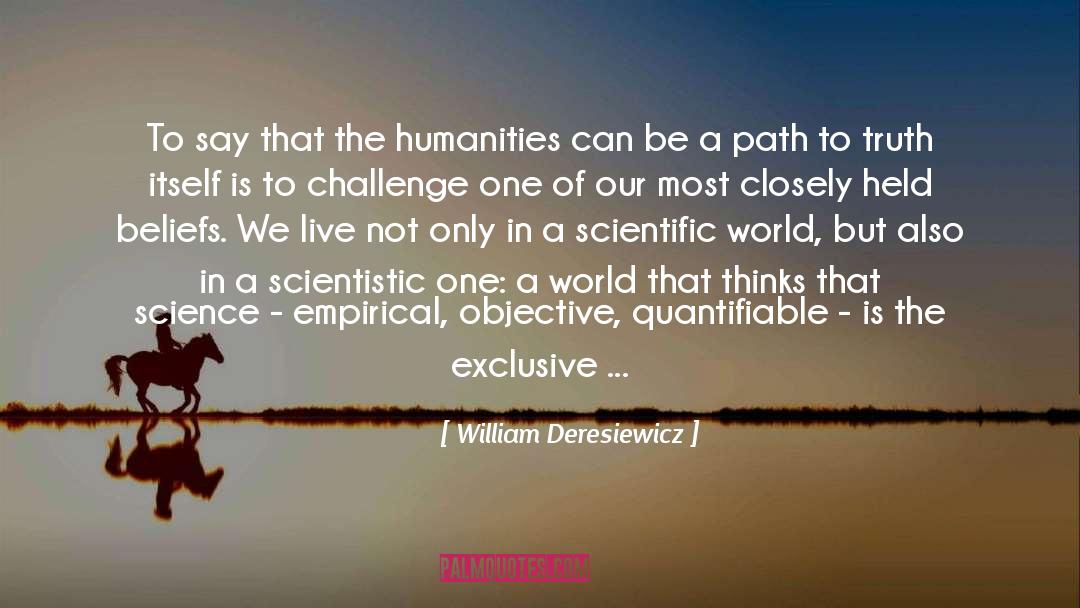 William Deresiewicz Quotes: To say that the humanities