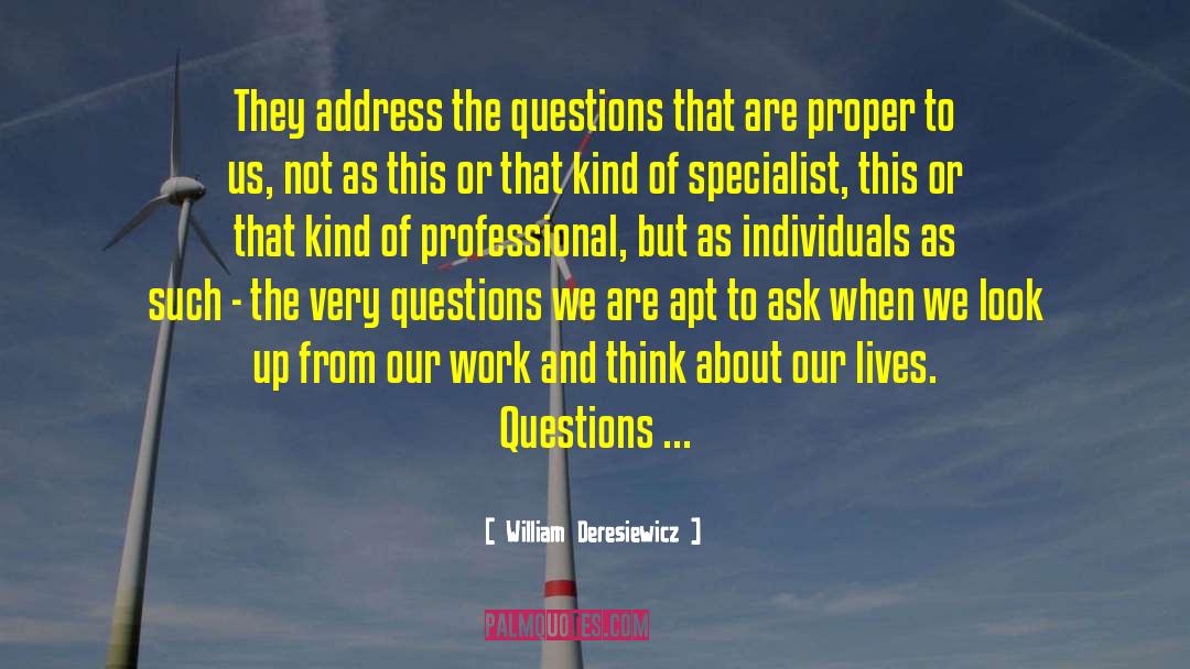 William Deresiewicz Quotes: They address the questions that