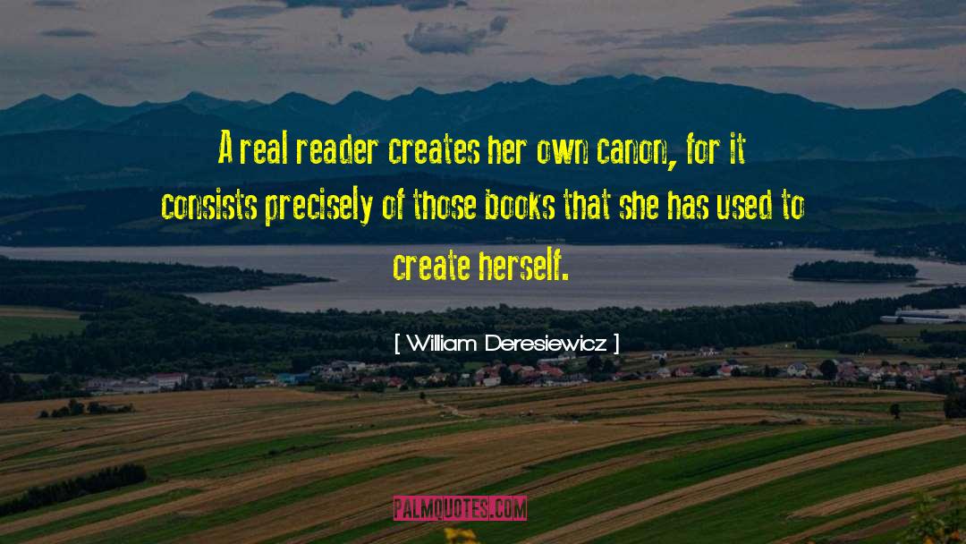 William Deresiewicz Quotes: A real reader creates her