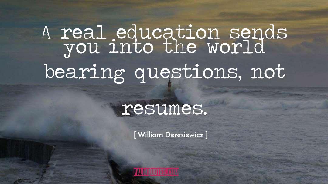 William Deresiewicz Quotes: A real education sends you