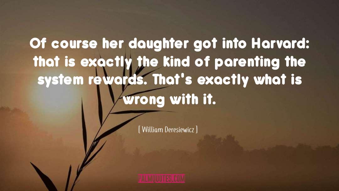 William Deresiewicz Quotes: Of course her daughter got