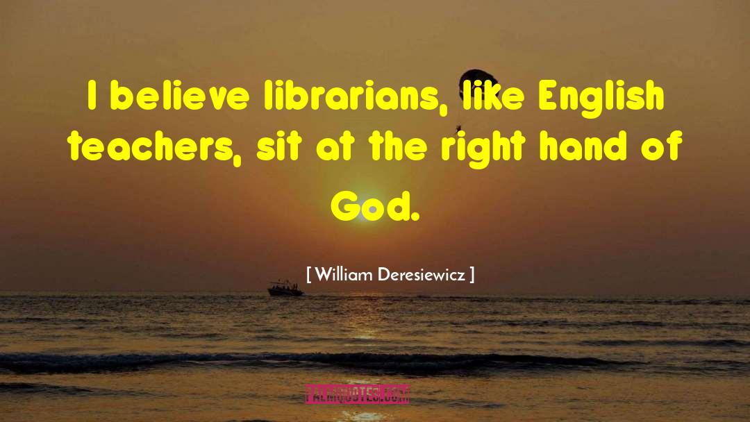 William Deresiewicz Quotes: I believe librarians, like English