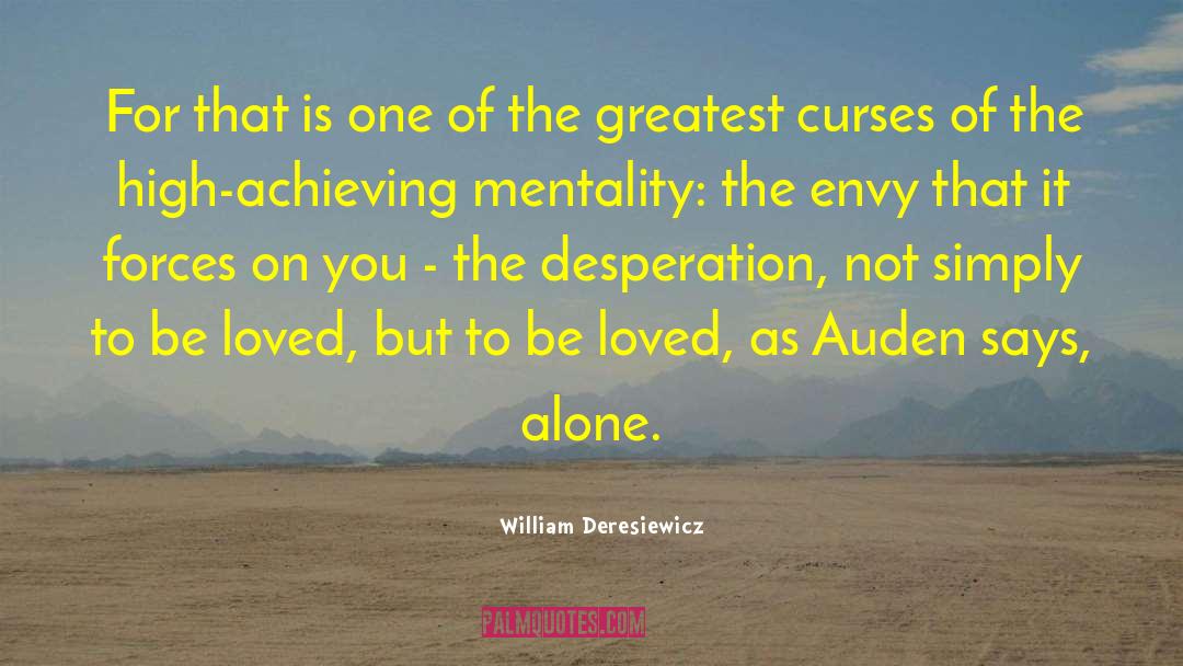 William Deresiewicz Quotes: For that is one of