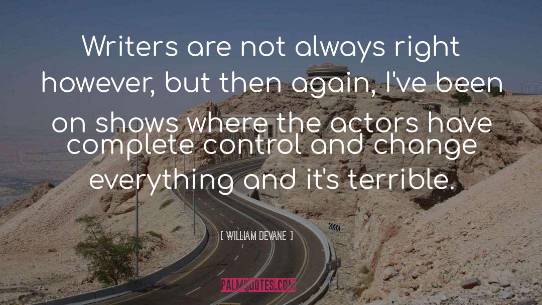 William Devane Quotes: Writers are not always right