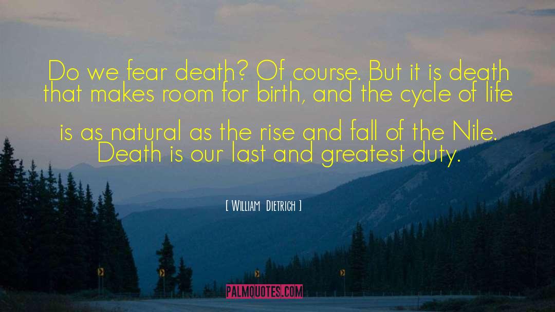 William Dietrich Quotes: Do we fear death? Of