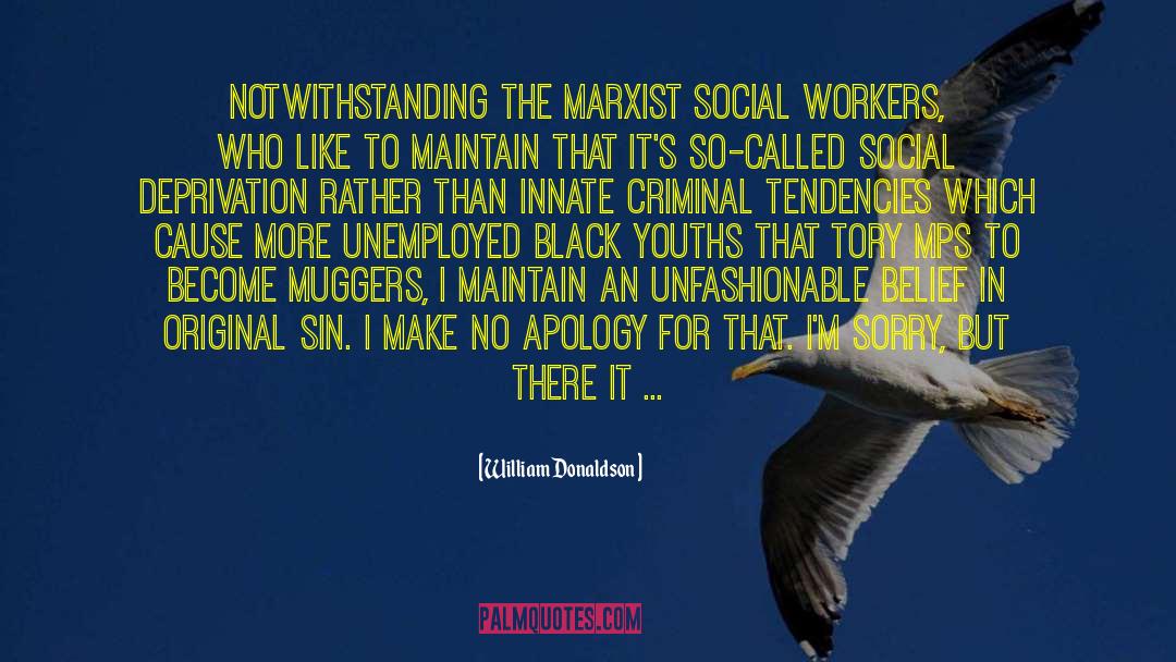 William Donaldson Quotes: Notwithstanding the Marxist social workers,