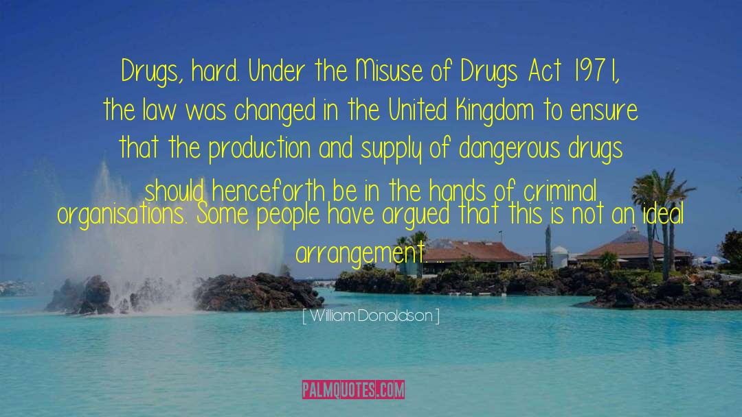 William Donaldson Quotes: Drugs, hard. Under the Misuse