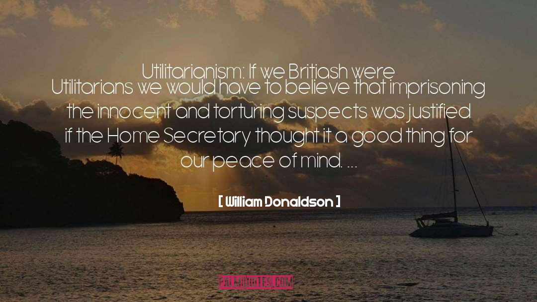 William Donaldson Quotes: Utilitarianism: If we Britiash were