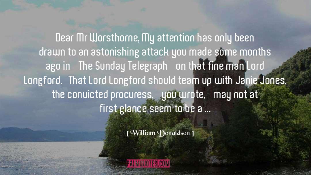 William Donaldson Quotes: Dear Mr Worsthorne,<br /> My