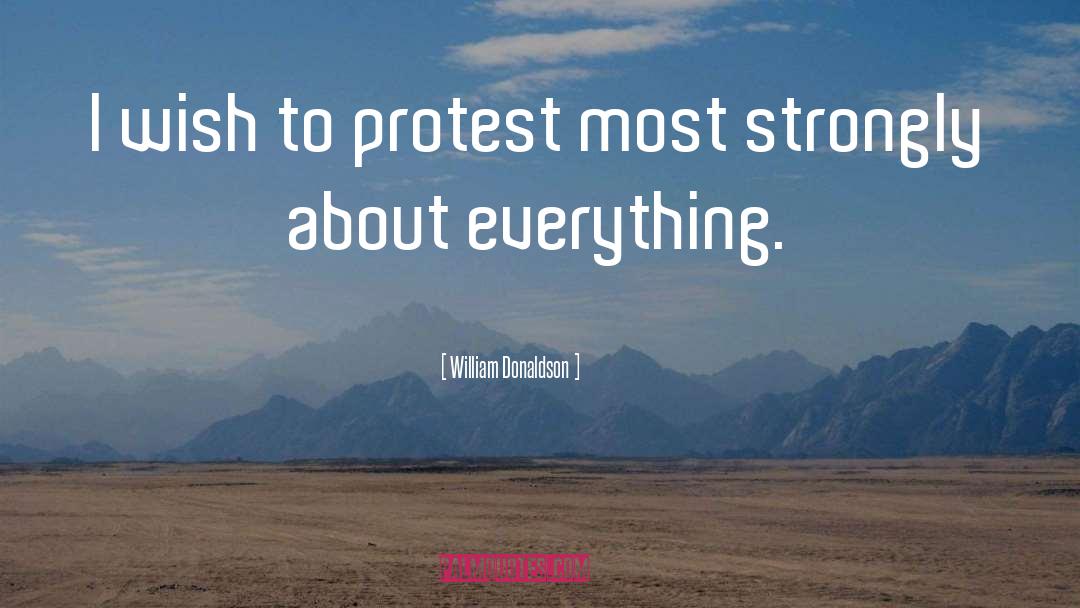 William Donaldson Quotes: I wish to protest most