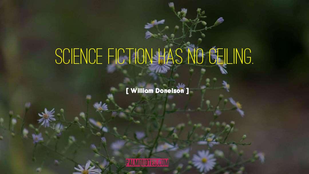 William Donelson Quotes: Science fiction has no ceiling.